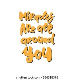 miracles are all around you. Hand lettering and custom typography for your designs: t-shirts, bags, for posters, invitations, cards, etc. Hand drawn typography.Vintage illustration