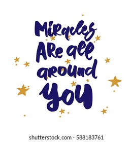 miracles are all around you. Hand lettering and custom typography for your designs: t-shirts, bags, for posters, invitations, cards, etc. Hand drawn typography.Vintage illustration