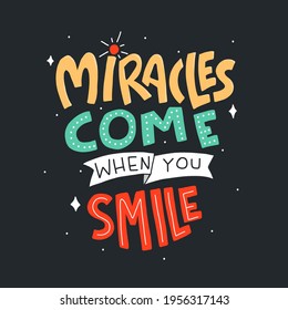 Miracles Come When You Smile. Quote Typography Lettering For T-shirt Design. Hand-drawn Lettering