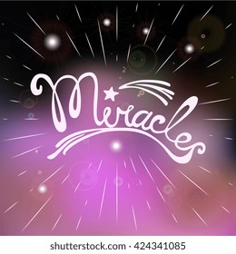 Miracles. Hand drawn lettering. Quotation Miracles, star flying. Modern vector calligraphy on blurred background. Motivated quote. Inspirational words. Believe in miracles concept. Vector illustration