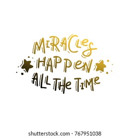 Miracles happen all the time.. Hand drawn lettering. Stock vector