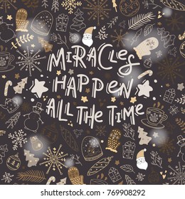 Miracles happen all the time. Hand drawn lettering on the Christmas holiday background. Stock vector.