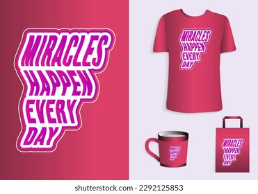 Miracles happen every day. Typography t-shirt, tote bag, and cup design for merchandise and print. Mock-up templates included