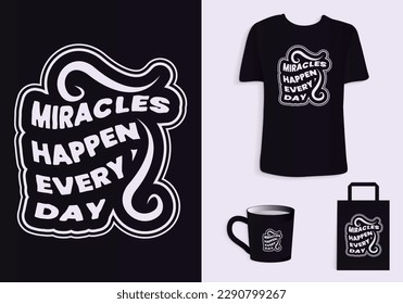 Miracles happen everyday. Typography Poster, T-Shirt, Mug, Tote bag, Merchandise print design.