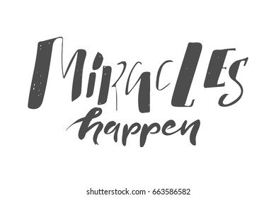 miracles happen. Hand lettering and custom typography for your designs: t-shirts, bags, for posters, invitations, cards, etc. Hand drawn typography.Vintage illustration