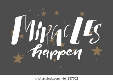 miracles happen. Hand lettering and custom typography for your designs: t-shirts, bags, for posters, invitations, cards, etc. Hand drawn typography.Vintage illustration
