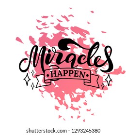 Miracles happen. Lettering. Hand drawn vector illustration. element for flyers, banner and posters. Modern calligraphy.