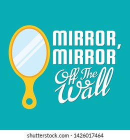 Mirror mirror on the wall quote. Mirror mirror off the wall