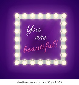 Mirror with you are beautiful inscription. Mirror glamour, lamp mirror, square mirror for makeup. Vector template