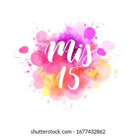 Mis 15 - handwritten modern calligraphy lettering. For Latin American girl birthday party. Lettering for Quinceanera. On abstract watercolor splash background. Translation - My 15.