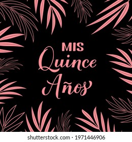 Mis Quince Anos (my 15th birthday in Spanish) hand lettering. Latin American girl Quinceañera poster. Vector template for party invitation, greeting card, banner, poster, etc.