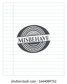 Misbehave emblem draw with pencil effect. Vector Illustration. Detailed.