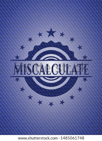 Miscalculate badge with jean texture. Vector Illustration. Detailed.