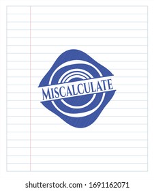 Miscalculate emblem with pen effect. Blue ink. Vector Illustration. Detailed.