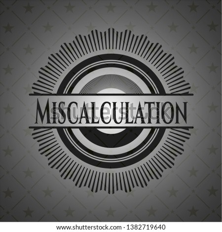 Miscalculation realistic black emblem. Vector Illustration. Detailed.