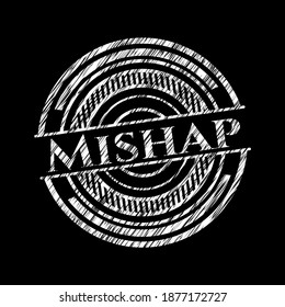 Mishap written with chalkboard texture. Vector Illustration. Detailed. 