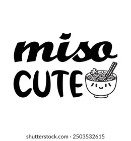 Miso Cute, Newborn Onesie Design, Baby Quote Typography Shirt Design Vector