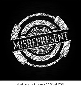 Misrepresent written on a chalkboard