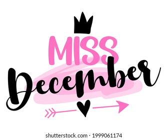 Miss December - illustration text for clothes. Inspirational quote baby shower card, invitation, banner. Kids calligraphy, lettering typography poster. Queens are born in December. Beauty Queen girl