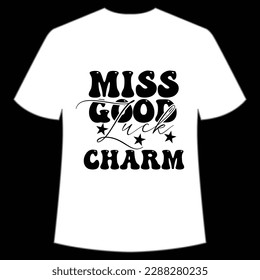 Miss good luck charm Happy St Patrick's day shirt print template, St Patrick's design, typography design for Irish day, women day, lucky clover, Irish gift