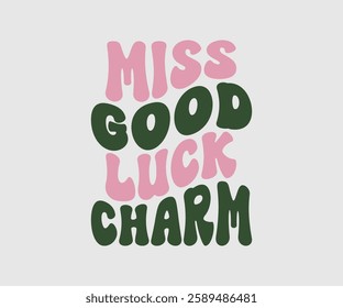 Miss Good Luck Charm, T shirt, Happy St Patrick Day Design, Patrick's Day Saying, Shamrock Eps, Pinches Eps, Irish Eps, Funny St Patrick's, Instant Download