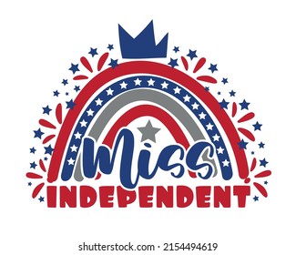 Miss Indepenent - Happy Independence Day, lettering design illustration. Good for T shirt print, poster, card, banner, baby clothes and other gifts design.