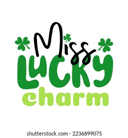 Miss lucky charm. Handwritten holiday quote. St.Patricks day. Design print to social media, poster, t-shirt, banner, card. Vector illustration