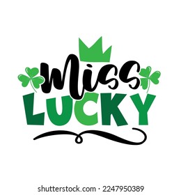 Miss Lucky - funny slogan for Saint Patrick's Day. Good for T shirt print, poster, card, label, and other gift design.