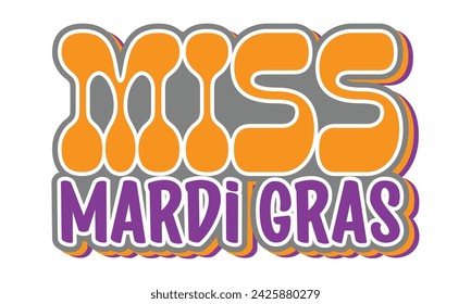 Miss Mardi Gras, Awesome Mardi Gras T-shirt design, EPS File Format.