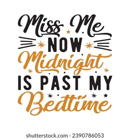Miss me now midnight is past,Happy new year 2024 t shirt design holiday Stickers, New Year quotes, Cut File Cricut, Silhouette, new year hand lettering typography vector illustration, eps