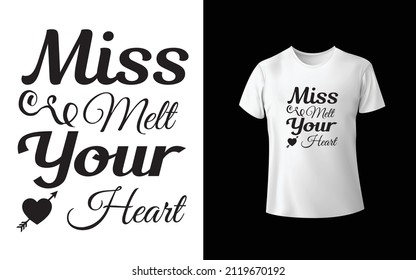 Miss Melt Your Heart T shirt Design Unique And Colorful T-shirt Design  Valentine T-Shirt Design
