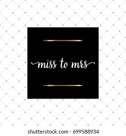 Miss to Mrs hand written lettering for bachelorette party invitation, poster, greeting card, photo album, banner, calligraphy vector illustration.