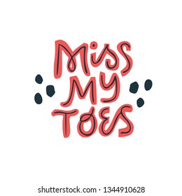 Miss my toes vector lettering on white background. Pregnancy phrase handwritten inscription. Pregnant woman quote hand drawn color illustration. Maternity poster, t shirt, typography design