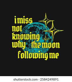 i miss not knowing why the moon following me vector illustration typography t shirt  design and etc