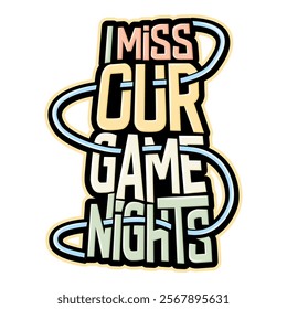 I miss our game nights typography 