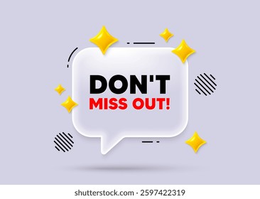 Miss out chat speech bubble. Social media concept. Dont miss out tag. Special offer price sign. Advertising discounts symbol. 3d sparkles chat bubble. Vector