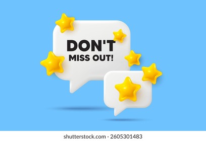 Miss out chat speech bubble. Social media concept. Dont miss out tag. Special offer price sign. Advertising discounts symbol. 3d stars chat bubble. Vector