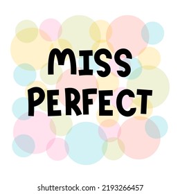 Miss Perfect. Hand Drawn Lettering. Motivational Phrase. Design For Poster, Banner, Postcard. Vector Illustration