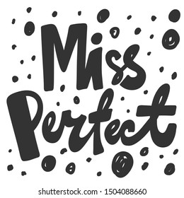 Miss Perfect. Vector hand drawn illustration with cartoon lettering. Good as a sticker, video blog cover, social media message, gift cart, t shirt print design.