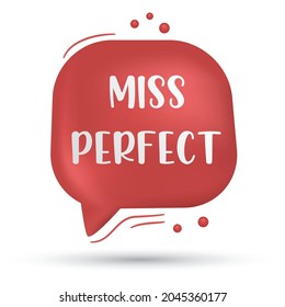 Miss Perfect Word Icon. Speech Bubble, Poster And Sticker Concept With Text Miss Perfect. 3d Speech Bubble.