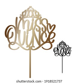 Miss Quince Quinceanera Party Cake Topper With A Diadem, Heart And Stick Vector Design. 15 Years Birthday Party Decoration. Calligraphy Sign For Laser Cutting.