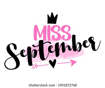 Miss September - illustration text for clothes. Inspirational quote baby shower card, invitation, banner. Kids calligraphy, lettering typography poster. Queens are born in September. Beauty Queen girl