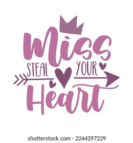 Miss steal your heart - cute text for baby girls clothes or card. Happy Valentine's Day decoration with crown and arrow symbol.