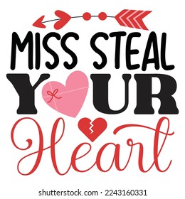 Miss Steal Your Heart - Happy Valentine's Day SVG And T-shirt Design, Love Hearts vector File. Happy Valentine's day vector card. Happy Valentines Day lettering on a white background.