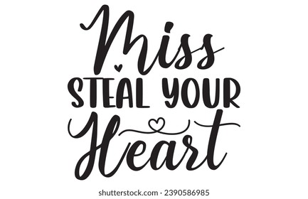 Miss Steal Your Heart - Lettering design for greeting banners, Mouse Pads, Prints, Cards and Posters, Mugs, Notebooks, Floor Pillows and T-shirt prints design.