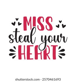 Miss Steal Your Heart Typography T-Shirt Design Vector, Valentine gift, Valetines Day Typography Shirt, Valentine’s Day Digital Design,
