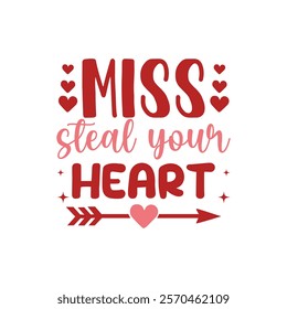 Miss Steal Your Heart  Typography T-Shirt Design Vector, Valentine gift, Valetines Day Typography Shirt, Valentine’s Day Digital Design,
