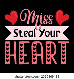 Miss Steal Your Heart, Valentine's day t-Shirt Design vector, T shirt design for happy valentine's day template, clothing print, t shirt mockup, Female fashion, Valentines day text design