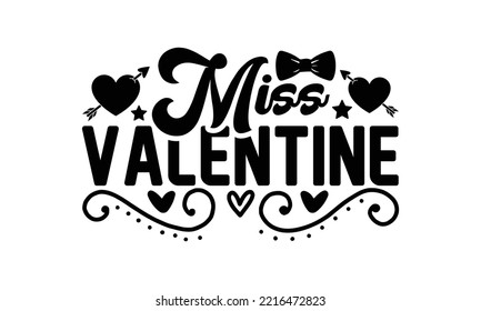 Miss valentine svg, Valentines Day svg, Happy valentine`s day T shirt greeting card template with typography text and red heart and line on the background. Vector illustration, flyers