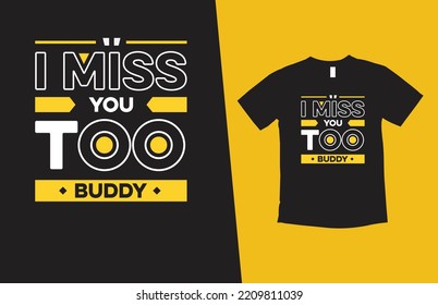 I miss you too buddy modern typography inspirational lettering quotes t shirt design suitable for print design